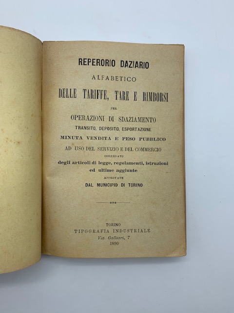 Repertorio daziario alfabetico delle tariffe tare e imborsi per operazioni di sdaziamento, transito, deposito, esportazione, minuta vendita e peso pubblico... municipio di Torino